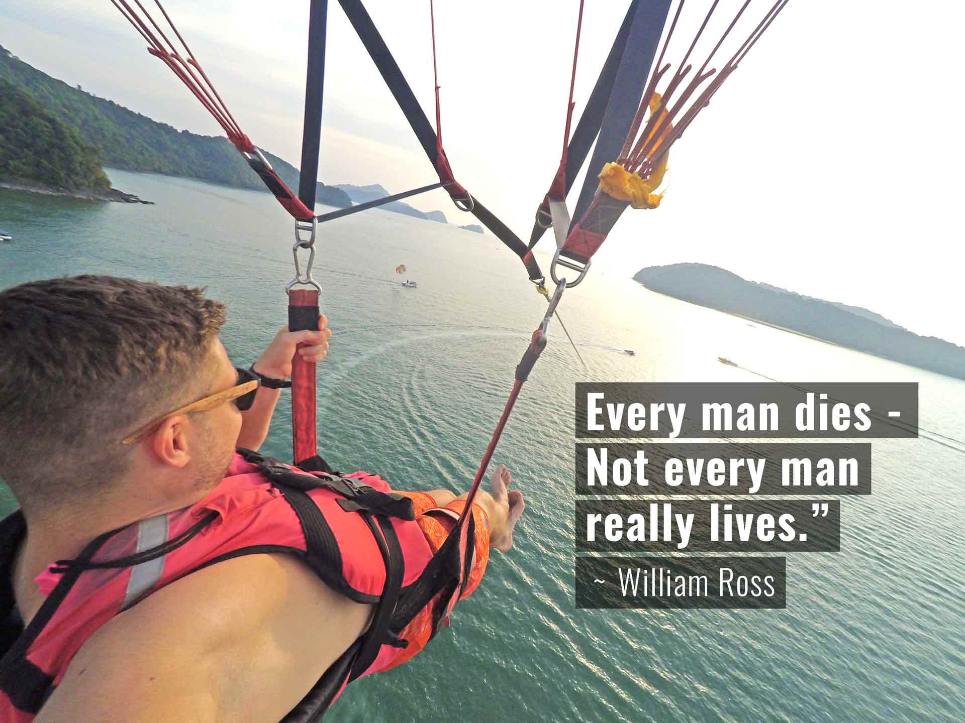 Every man dies - not every man really lives - William Ross - Paragliding in Langkawi
